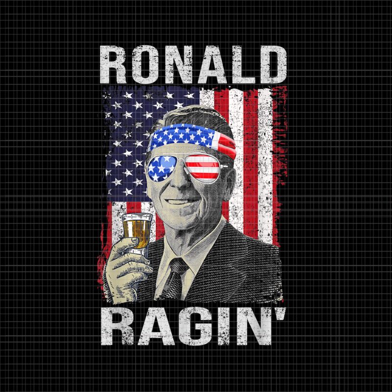 Ronald Ragin’ Reagan Funny 4th of July PNG, Ronald Ragin 4th of July PNG, 4th of July Ronald Ragin Flag, 4th of July vector