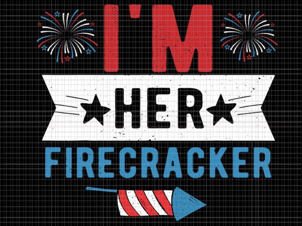 I’m her firecracker svg, i’m her firecracker 4th of july, 4th of july firecracker, 4th of july vector, 4th of july svg