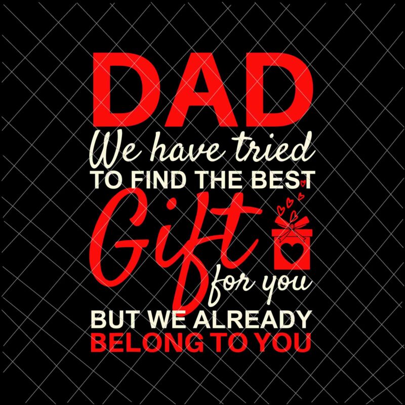 Dad We Have Tried To Find The Best Gift For You Svg, Funny Father’s Day Svg, Dad Gift Svg