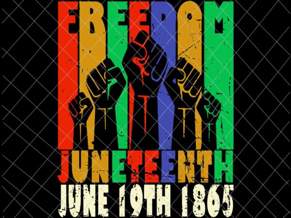 Vintage black freedom day svg, juneteenth june 19th 1865 svg, black african flag pride fist svg, indepedence day svg t shirt vector art