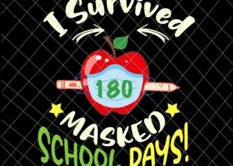 I Survived 180 Masked School Days Svg, End of School 2021 Svg, Last Day Of School Svg t shirt design for sale