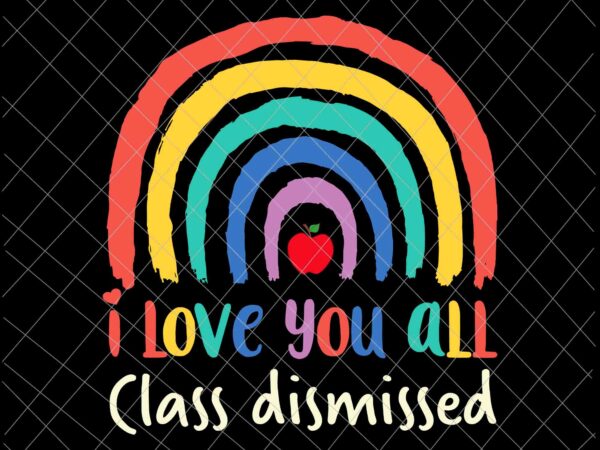 I love you all class dismissed svg, teacher last day of school svg t shirt design for sale