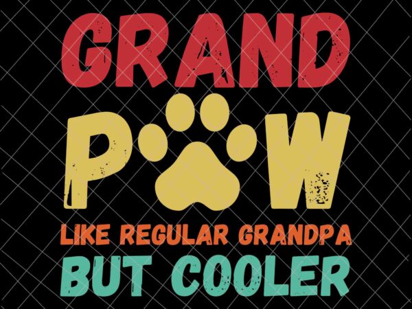 Grandpaw like regular grandpa but cooler svg, father’s day svg, grand paw svg t shirt design template