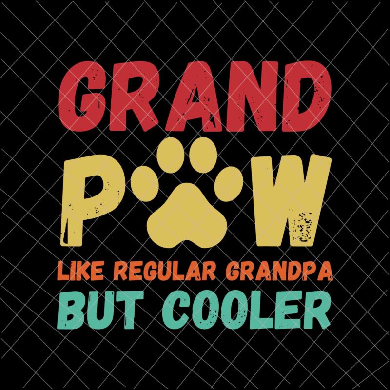 Grandpaw Like Regular Grandpa But Cooler Svg, Father’s Day Svg, Grand paw Svg