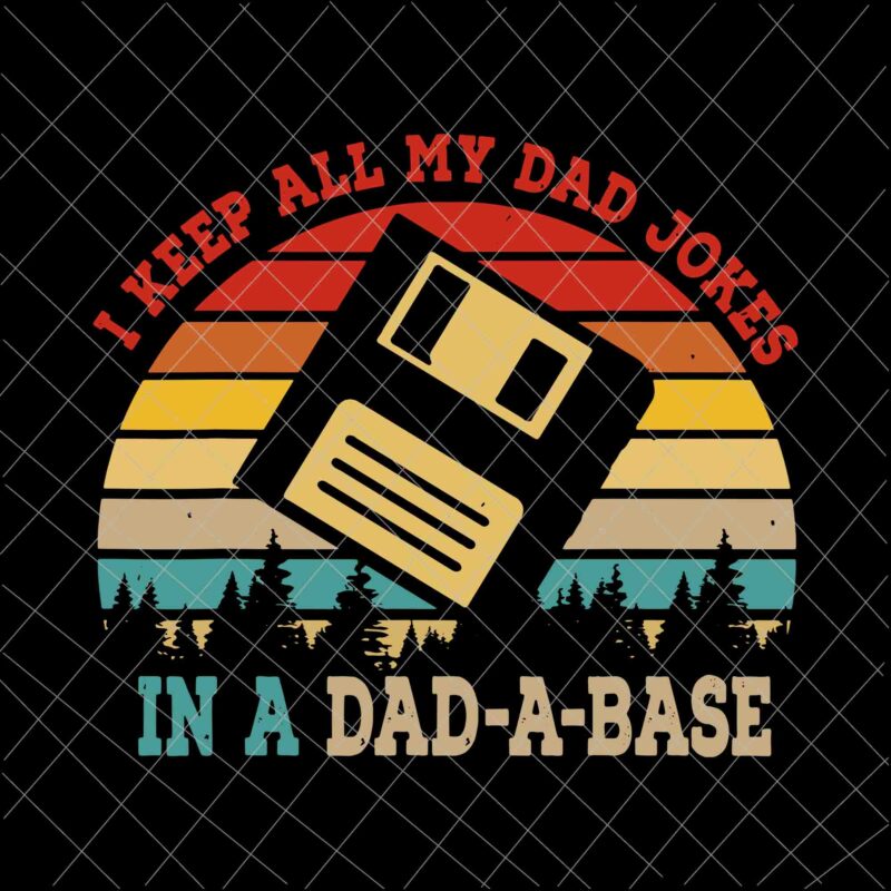 Download I Keep All My Dad Jokes Svg In A Dad A Base Svg Funny Father S Day Svg Buy T Shirt Designs