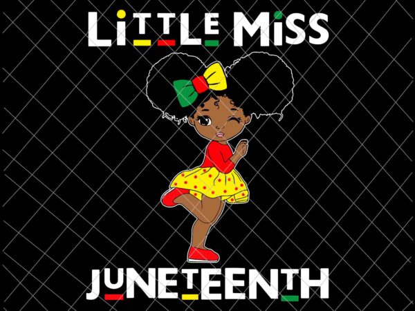 Download Little Miss Juneteenth Svg, Black Girl Melanin Cute Toddler Svg, Juneteenth Svg, Independence ...