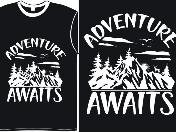 Adventure awaits- vector typography t-shirt design include print ready png file