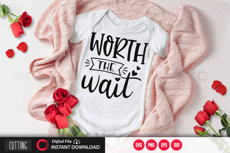 Worth the wait SVG DESIGN,CUT FILE DESIGN