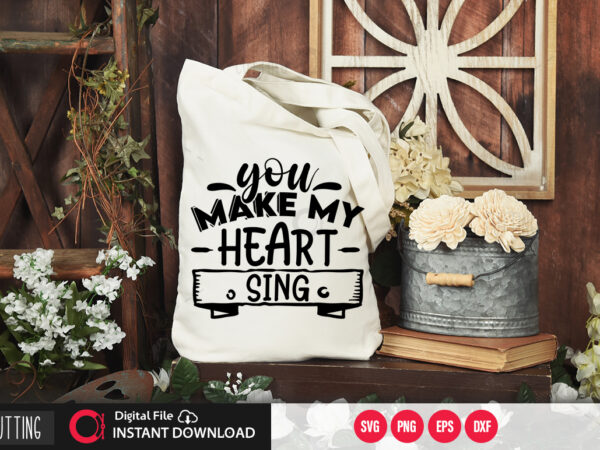 You make my heart sing svg design,cut file design