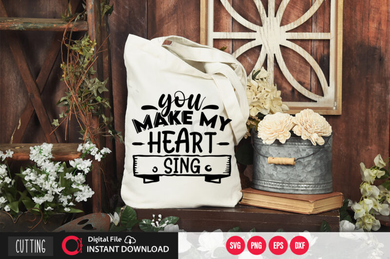 You make my Heart sing SVG DESIGN,CUT FILE DESIGN