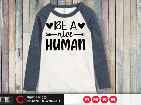 Be a nice human svg design,cut file design