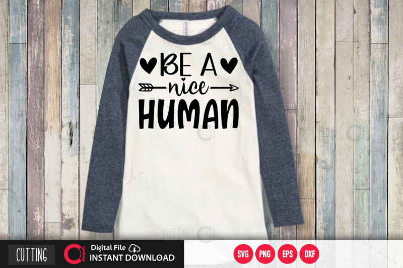 Download Be A Nice Human Svg Design Cut File Design Buy T Shirt Designs