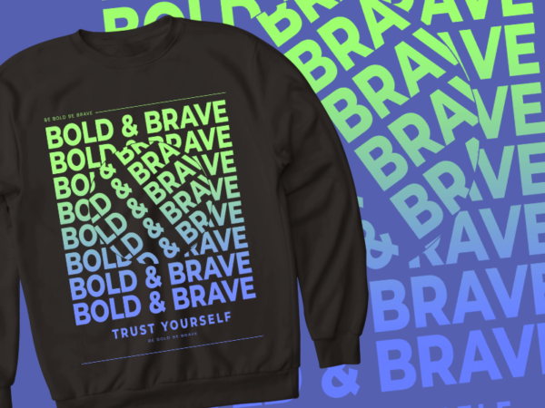 Bold & brave – trust yourself – t shirt design