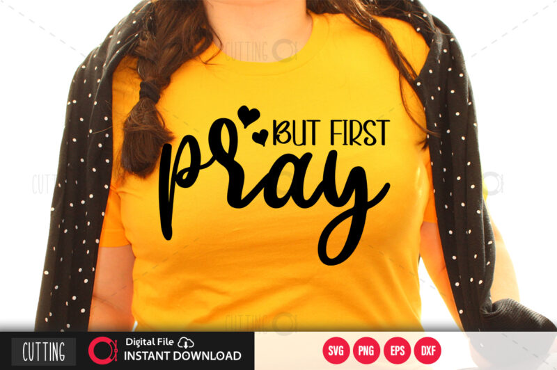 But first pray SVG DESIGN,CUT FILE DESIGN