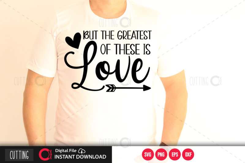 But the greatest of these is love SVG DESIGN,CUT FILE DESIGN