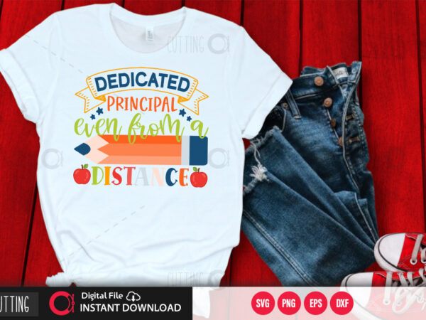 Dedicated Principal Even From A Distance Svg Design Cut File Design Buy T Shirt Designs