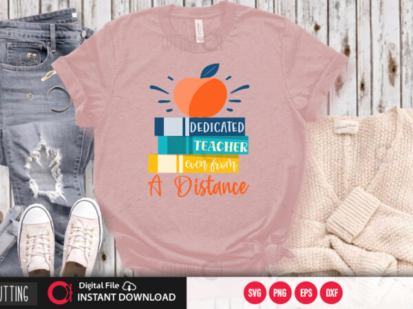 Dedicated teacher ever from a distance svg design,cut file design