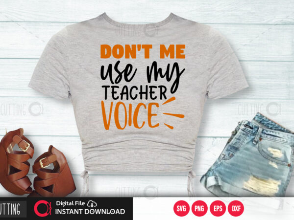 Don’t me use my teacher voice svg design,cut file design