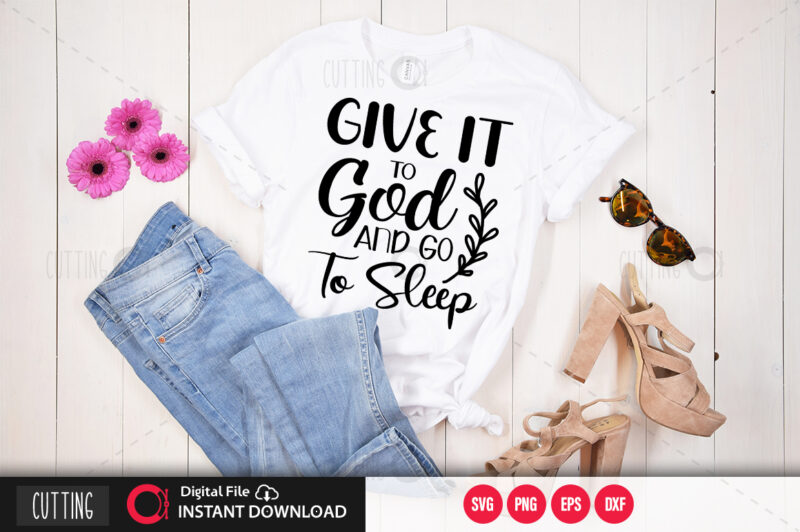 Give it to god and go to sleep SVG DESIGN,CUT FILE DESIGN