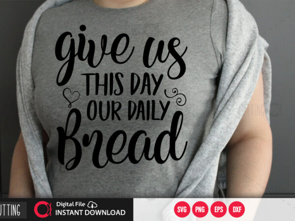 Give us this day our daily bread svg design,cut file design