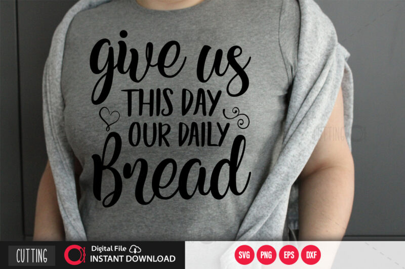 Give us this day our daily bread SVG DESIGN,CUT FILE DESIGN