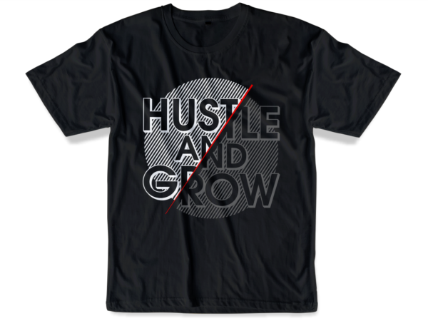 Hustle and grow slogan quote t shirt design graphic svg, hustle slogan design,vector, illustration inspirational motivational lettering typography