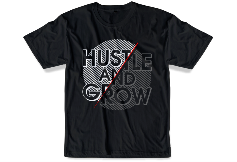 hustle and grow slogan quote t shirt design graphic svg, hustle slogan design,vector, illustration inspirational motivational lettering typography