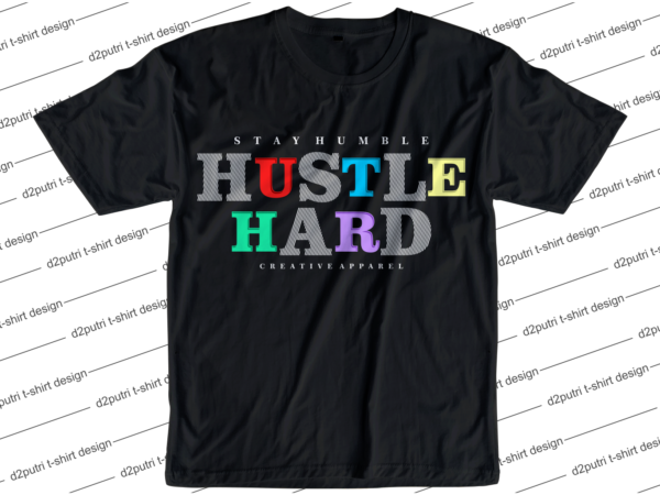 Stay humble hustle hard slogan quote t shirt design graphic svg, hustle slogan design,vector, illustration inspirational motivational lettering typography