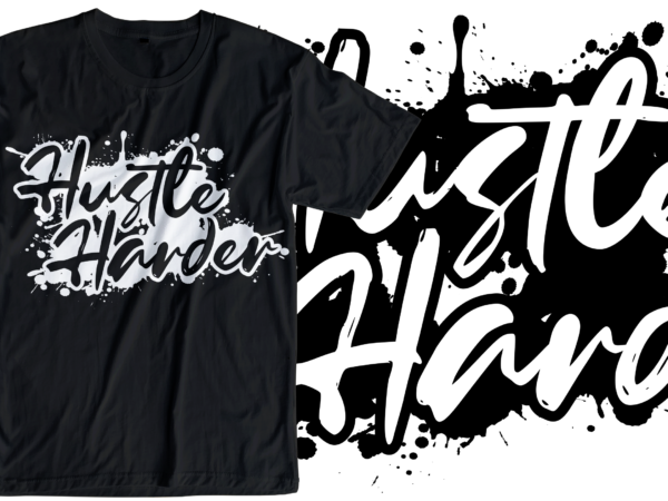 Download Hustle Harder Slogan Quote T Shirt Design Graphic Svg Hustle Slogan Design Vector Illustration Inspirational Motivational Lettering Typography Buy T Shirt Designs