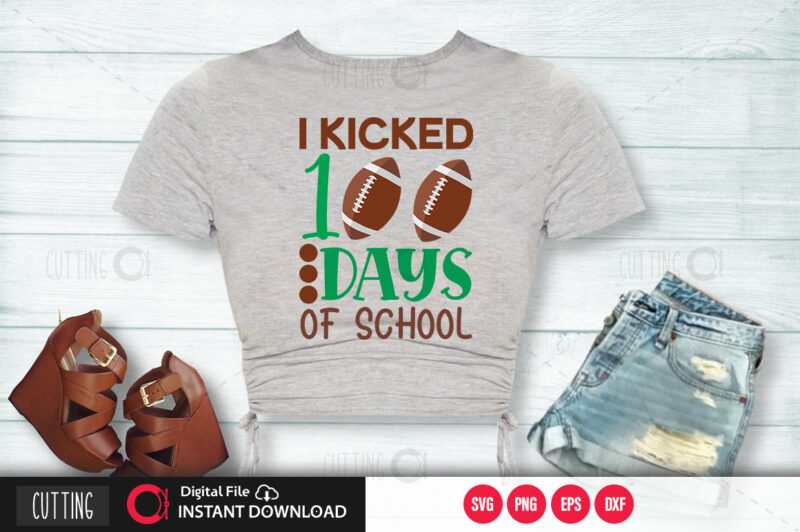 I kicked 100 days of school SVG DESIGN,CUT FILE DESIGN