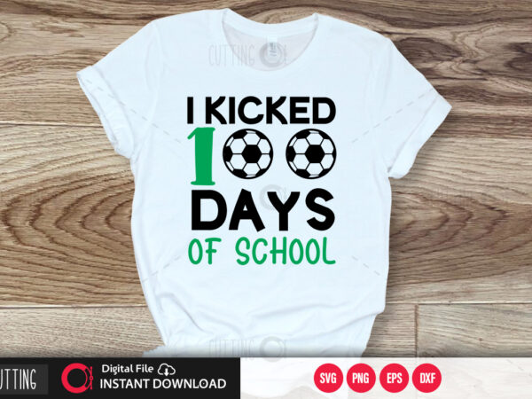 I kicked 100 days of school svg design,cut file design