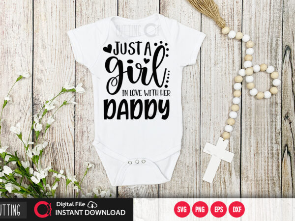 Just a girl in love with her daddy svg design,cut file design