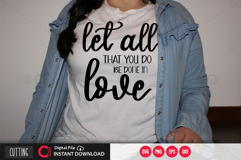 Let all that you do be done in love SVG DESIGN,CUT FILE DESIGN - Buy t ...