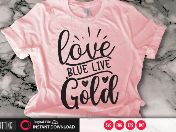 Love blue live gold svg design,cut file design