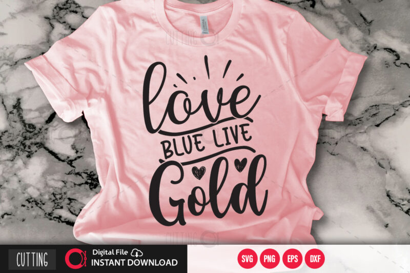 Love blue live gold SVG DESIGN,CUT FILE DESIGN