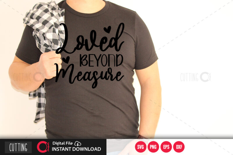 Loved beyond measure SVG DESIGN,CUT FILE DESIGN