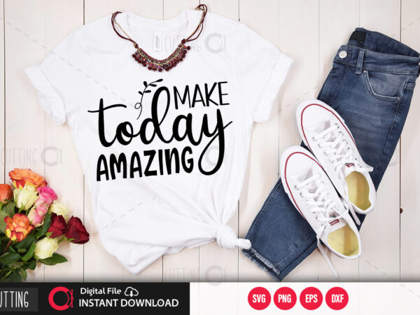 Make today amazing svg design,cut file design