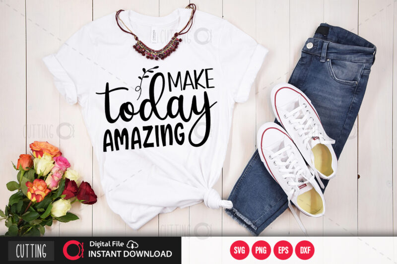 Make today amazing SVG DESIGN,CUT FILE DESIGN