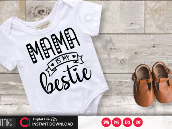 Mama is my bestie svg design,cut file design