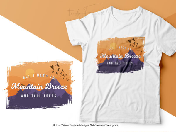 All i need is mountain breeze and tall trees | adventure and expedition lover t shirt design | premium design for sale