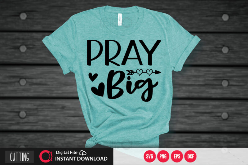 Pray big SVG DESIGN,CUT FILE DESIGN