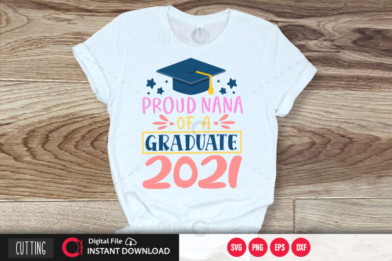 Proud nana of a 2021 graduate SVG DESIGN,CUT FILE DESIGN