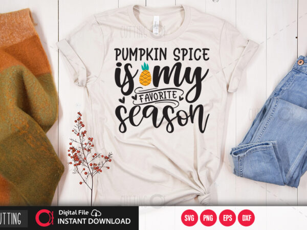 Pumpkin spice is my favorite season svg design,cut file design