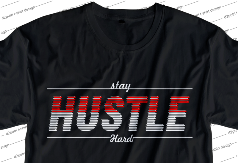 stay hustle hard slogan quote t shirt design graphic svg, hustle slogan design,vector, illustration inspirational motivational lettering typography