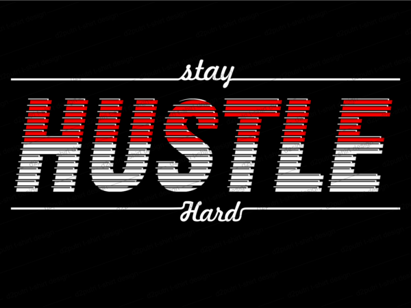 Stay hustle hard slogan quote t shirt design graphic svg, hustle slogan design,vector, illustration inspirational motivational lettering typography