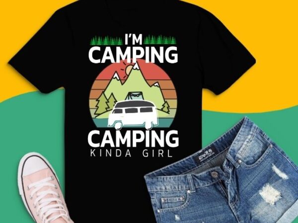 I M Camping Kinda Girl T Shirt Design Svg Family Great For Summer Camp Sleepaway Camp Outdoor Camping Family Camping Trip Or Camping Vacation In The Mountain Camping Shirts Svg Buy T Shirt Designs