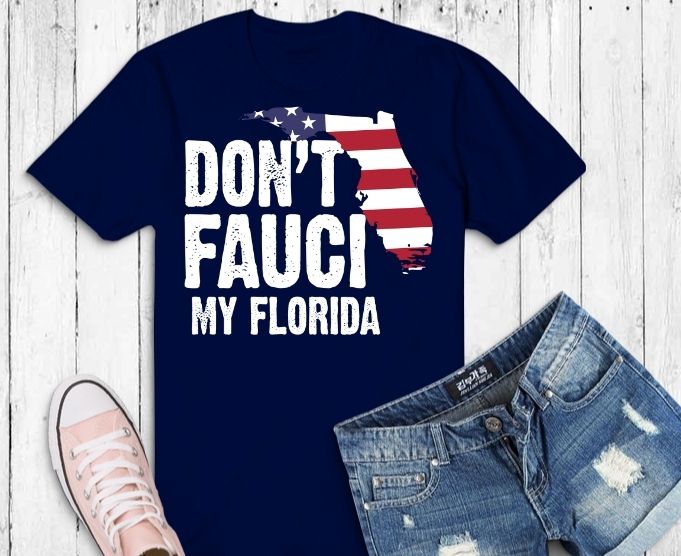 Don’t Fauci My Florida 2024 T-shirt design svg, For Patriotic Mom And Dad T-Shirt