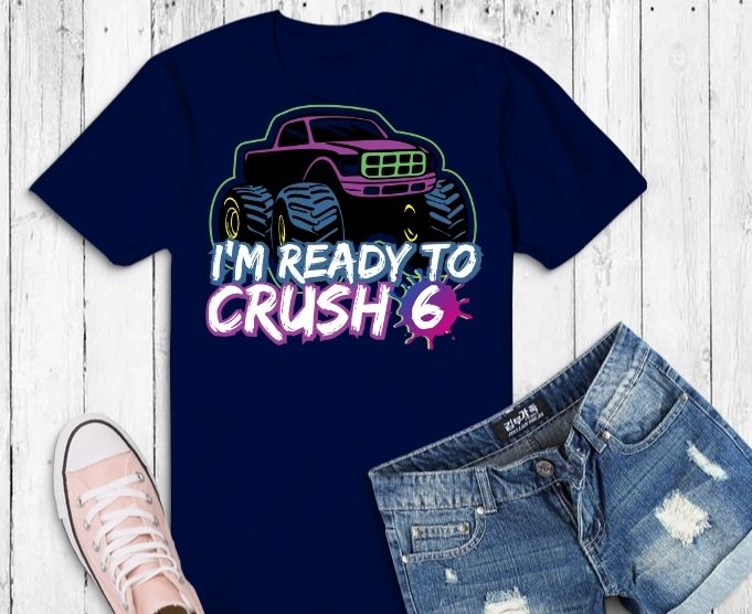 Kids I'm Ready To Crush 6 Pre K Monster Truck T-shirt design svg,I'm Ready To Crush 6 png, I'm Ready To Crush 5th birthday, 6 years birthday kids,monster truck, racing,