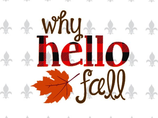 Download Why Hello Fall Trending Gifts Shirt For Fall Svg File Diy Crafts Svg Files For Cricut Silhouette Sublimation Files Buy T Shirt Designs