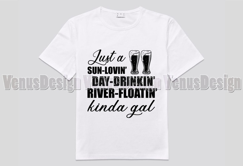 Just A Sun Loving Day Drinking River Floating Kinda Gal T-shirt Design ...